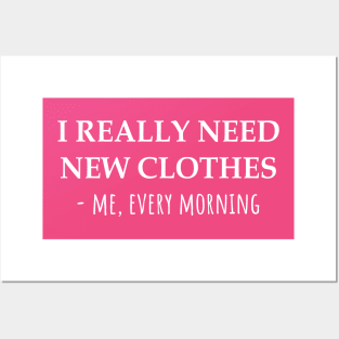 I Really Need New Clothes -Me, Every Morning Posters and Art